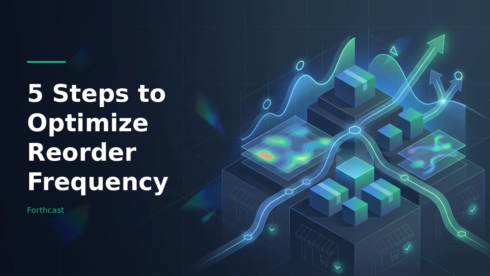 Isometric blue shipping boxes, glowing line graphs, and heatmaps on a dark grid. Overlaid text reads “5 Steps to Optimize Reorder Frequency” with the Forthcast wordmark.