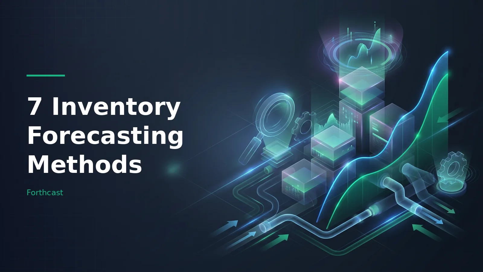 Isometric dark blue graphic featuring glowing green graphs, server blocks, gears, arrows, and pipes. Overlaid text reads “7 Inventory Forecasting Methods” with the Forthcast wordmark.
