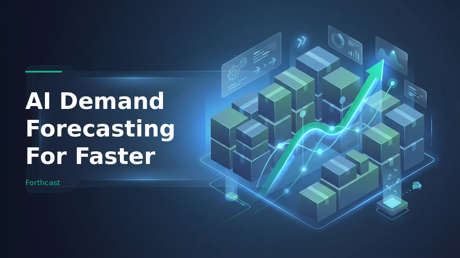 Isometric blue cardboard boxes with a glowing green rising arrow graph on a dark blue background. Overlaid text reads “AI Demand Forecasting For Faster” with the Forthcast wordmark.