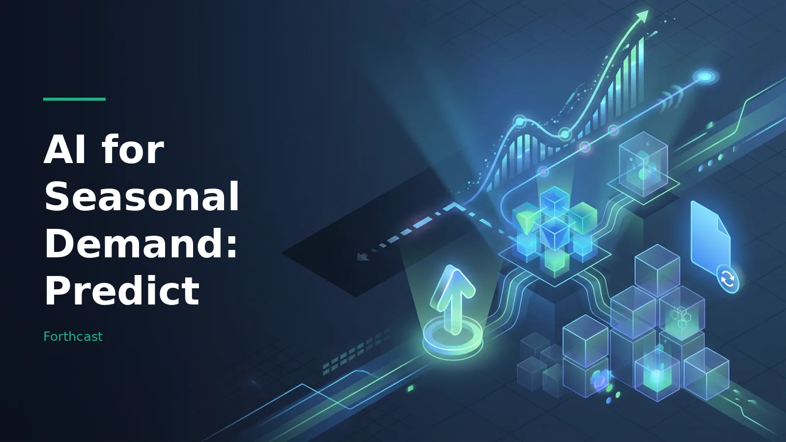 Glowing blue and green 3D cubes, line graphs, and upward arrows on a dark digital background. Overlaid text reads “AI for Seasonal Demand: Predict”.