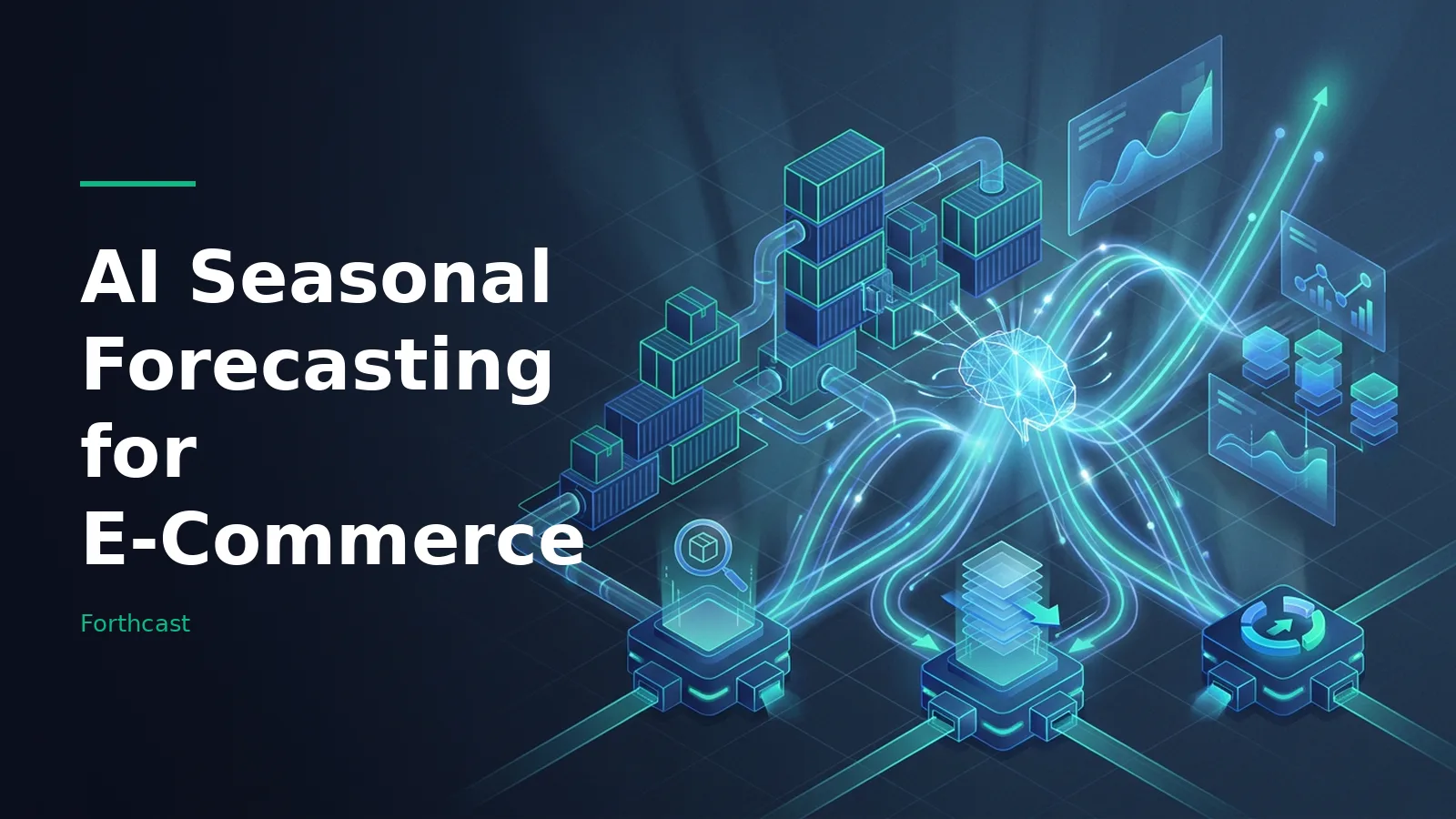 Glowing blue isometric brain linked to shipping containers, boxes, and growth charts on a dark background. Overlaid text reads “AI Seasonal Forecasting for E-Commerce” with the Forthcast wordmark.