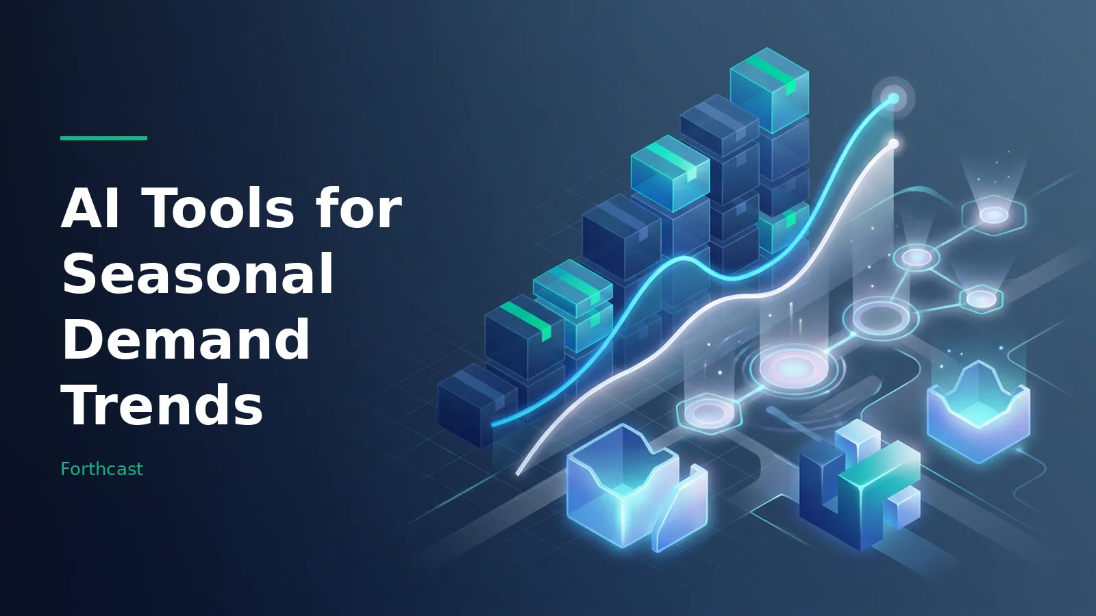 Stacked blue boxes and glowing trend lines depicting AI Tools for Seasonal Demand Trends. Overlaid text reads “AI Tools for Seasonal Demand Trends” with the Forthcast wordmark.
