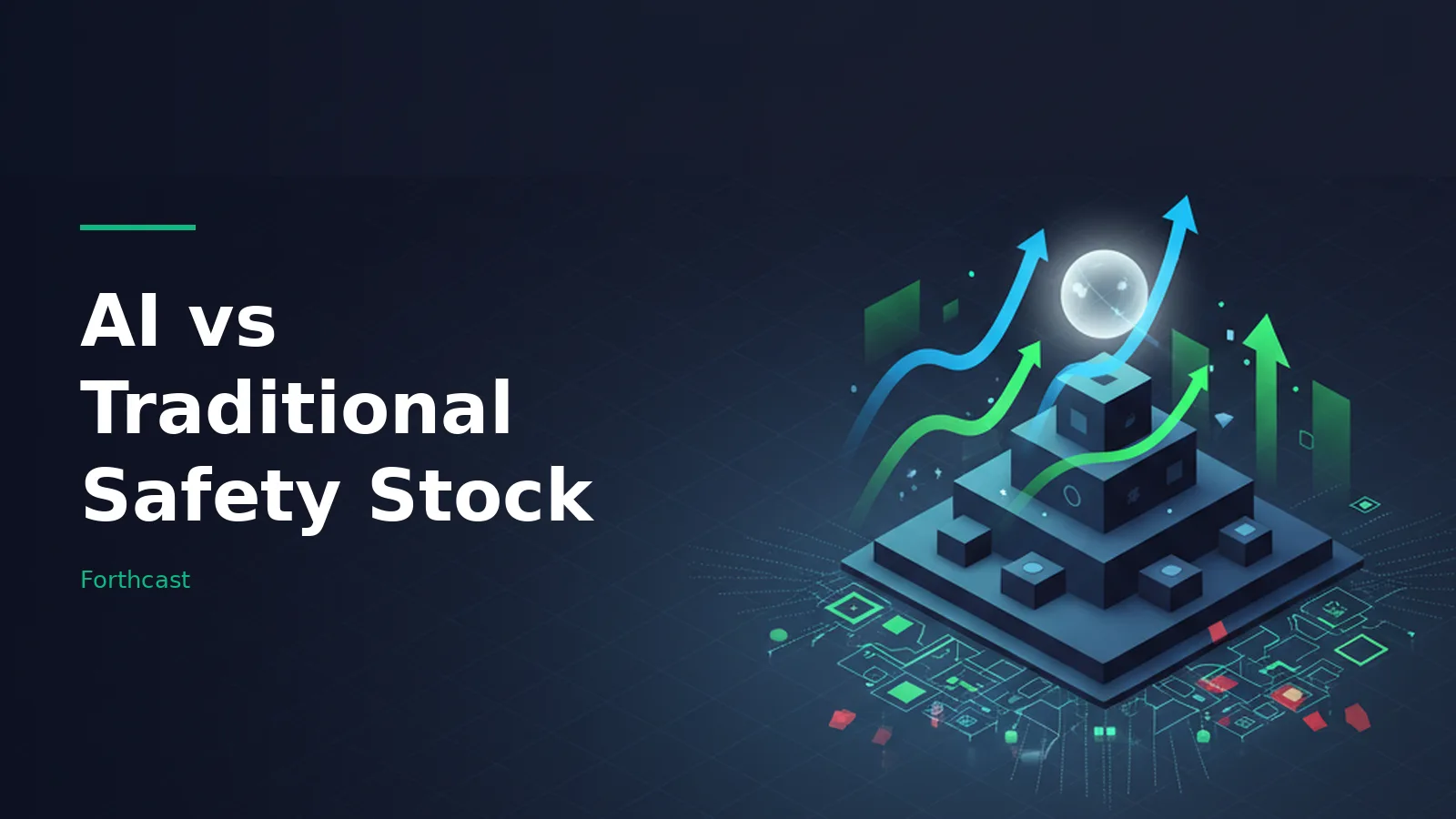 Glowing green and blue upward arrows around a dark blue isometric pyramid on a dark blue grid background. Overlaid text reads “AI vs Traditional Safety Stock” with the Forthcast wordmark.