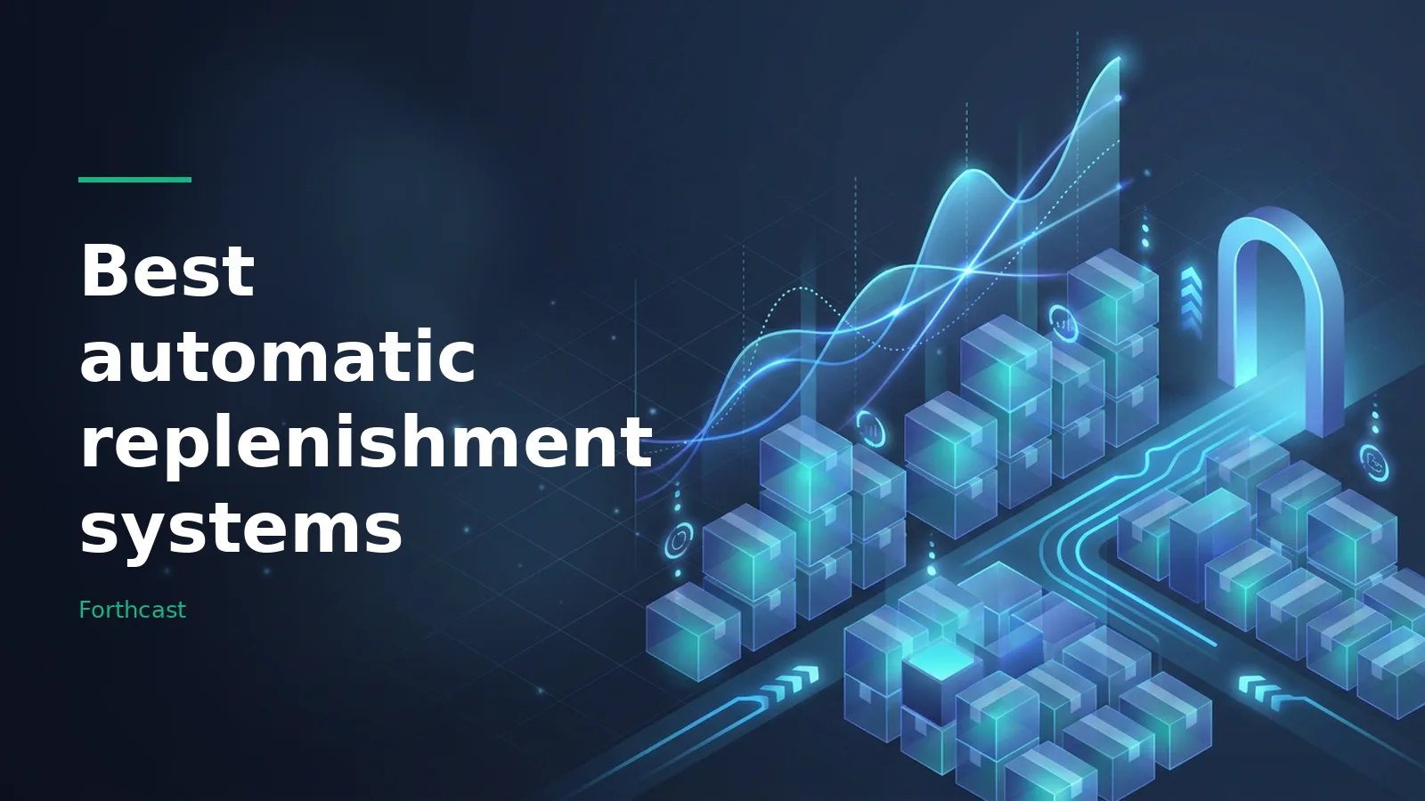 Glowing blue stacked packages on isometric paths beneath upward data graphs in a dark blue grid space. Overlaid text reads “Best automatic replenishment systems” with the Forthcast wordmark.
