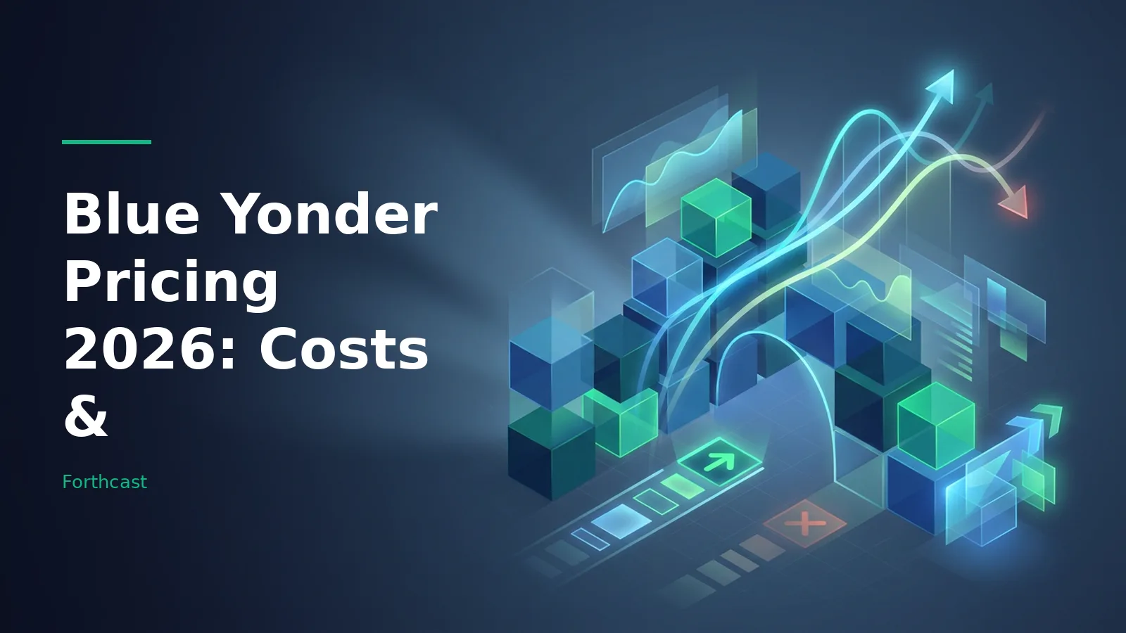 Glowing blue and green 3D cubes, financial charts, and curved arrows on a dark isometric background. Overlaid text reads “Blue Yonder Pricing 2026: Costs &” with the Forthcast wordmark.