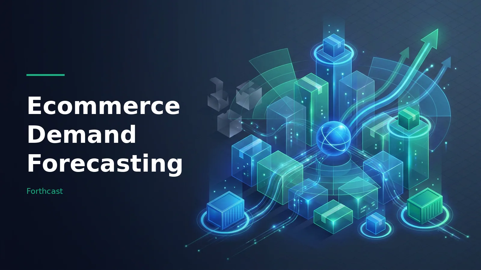 Glowing blue and teal isometric boxes and rising arrows for Ecommerce Demand Forecasting. Overlaid text reads “Ecommerce Demand Forecasting” with the Forthcast wordmark.