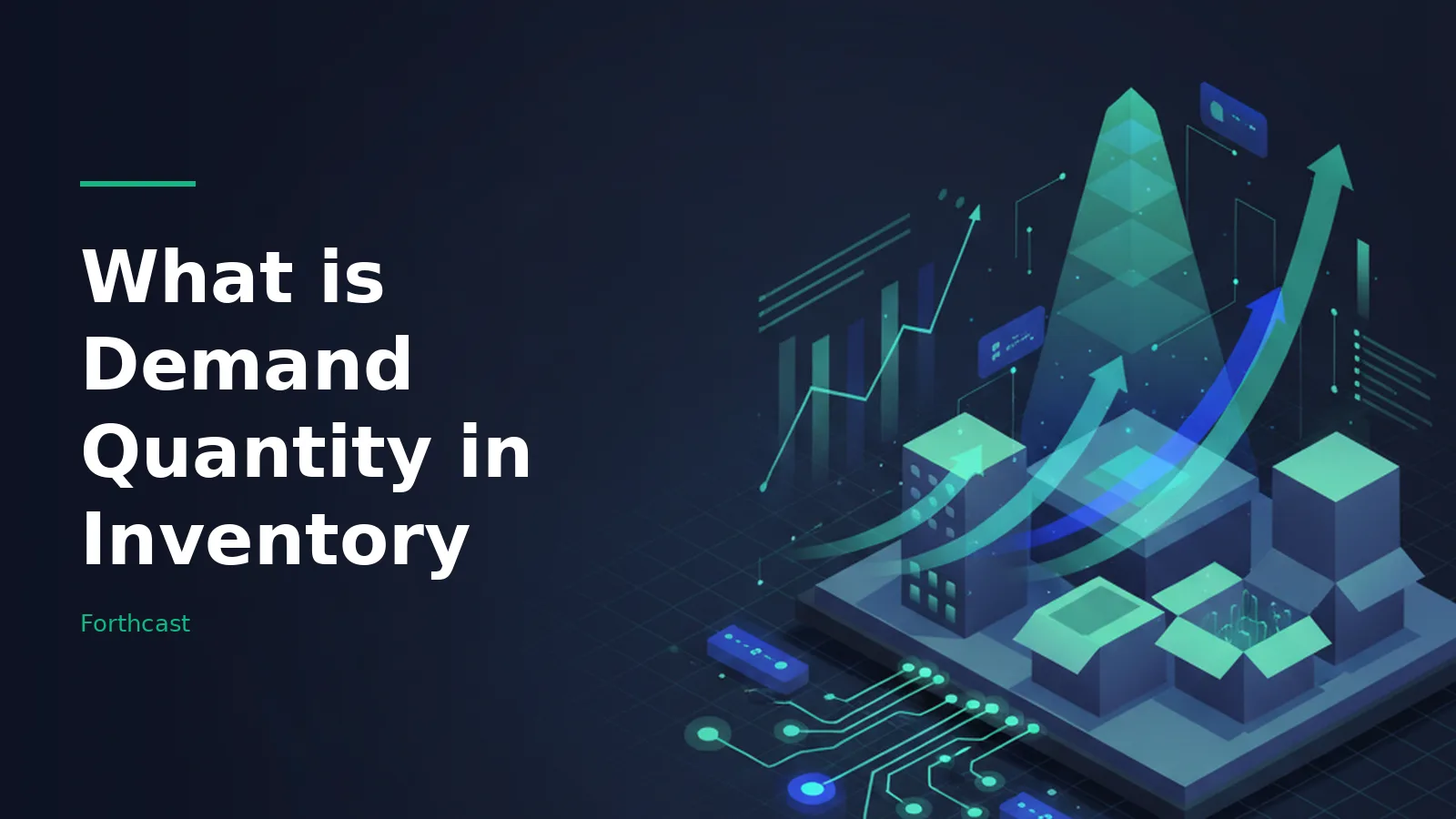 Isometric dark blue scene with buildings, cardboard boxes, glowing circuit lines, and upward arrows. Overlaid text reads “What is Demand Quantity in Inventory” with the Forthcast wordmark.