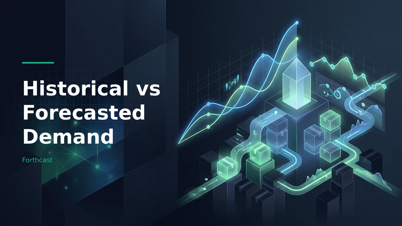 Glowing cyan line graphs, boxes, and data paths in a dark blue isometric digital landscape. Overlaid text reads “Historical vs Forecasted Demand” with the Forthcast wordmark.