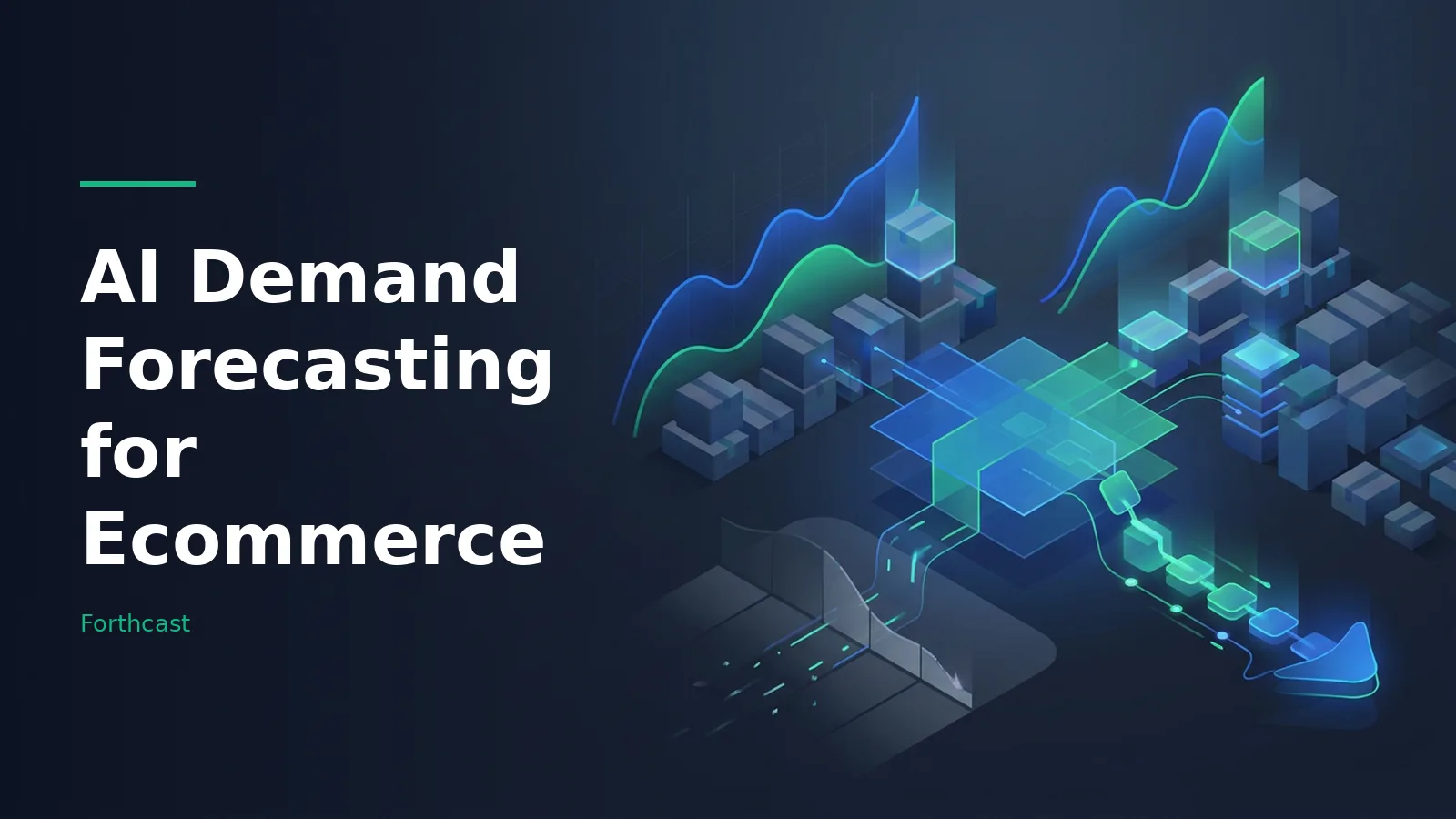 Dark blue isometric graphics with glowing graphs and boxes for AI Demand Forecasting for Ecommerce. Overlaid text reads “AI Demand Forecasting for Ecommerce” with the Forthcast wordmark.