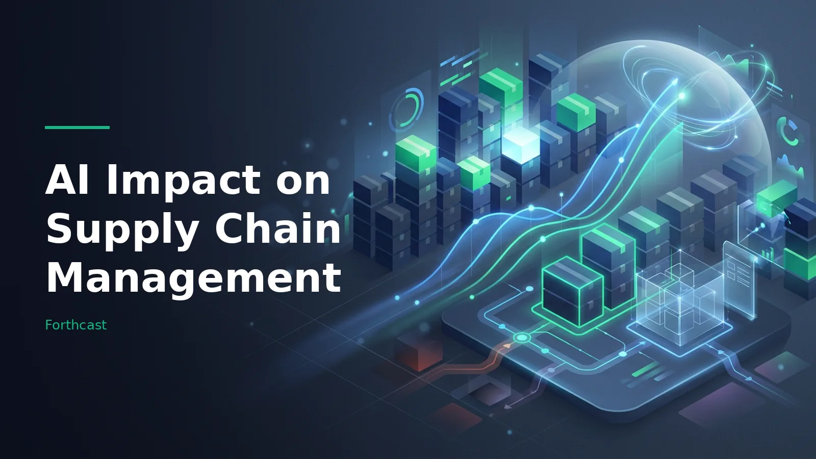 Stacked boxes and glowing blue trend lines illustrating AI Impact on Supply Chain Management. Overlaid text reads “AI Impact on Supply Chain Management” with the Forthcast wordmark.