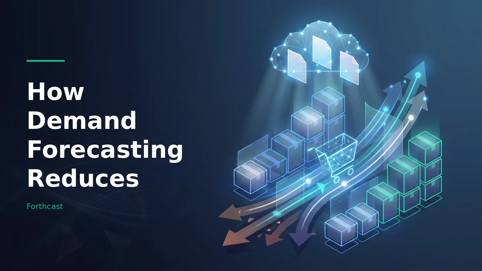 Isometric stacked boxes, glowing cloud, shopping cart, and rising arrows on a dark blue background. Overlaid text reads “How Demand Forecasting Reduces” with the Forthcast wordmark.