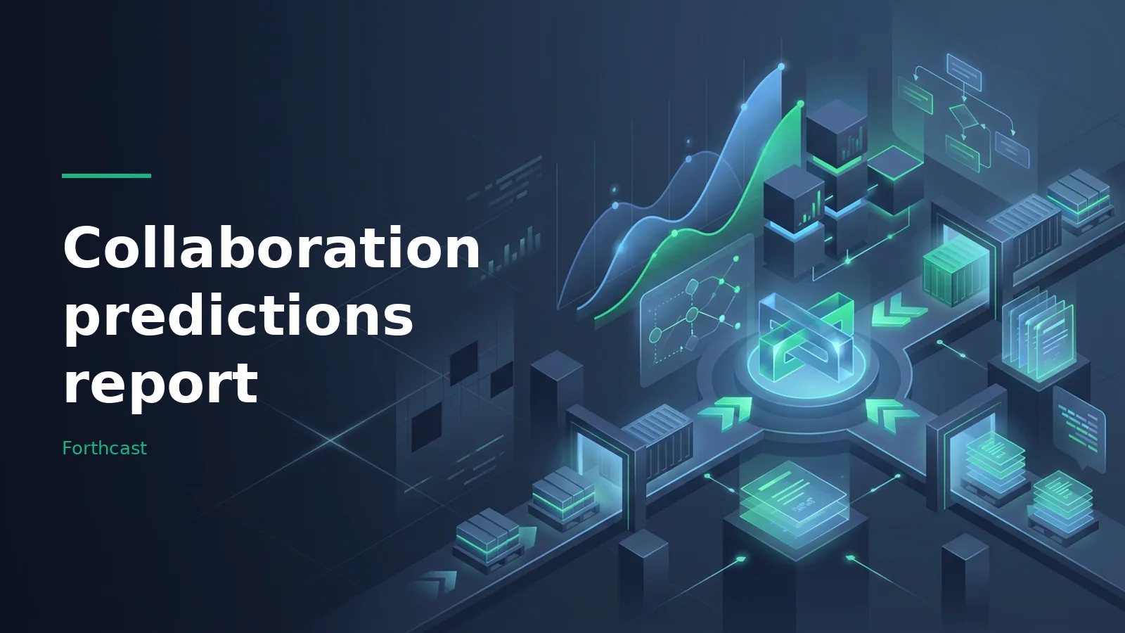 Isometric dark blue digital pipeline with glowing teal boxes, charts, server blocks, and document stacks. Overlaid text reads “Collaboration predictions report” with the Forthcast wordmark.