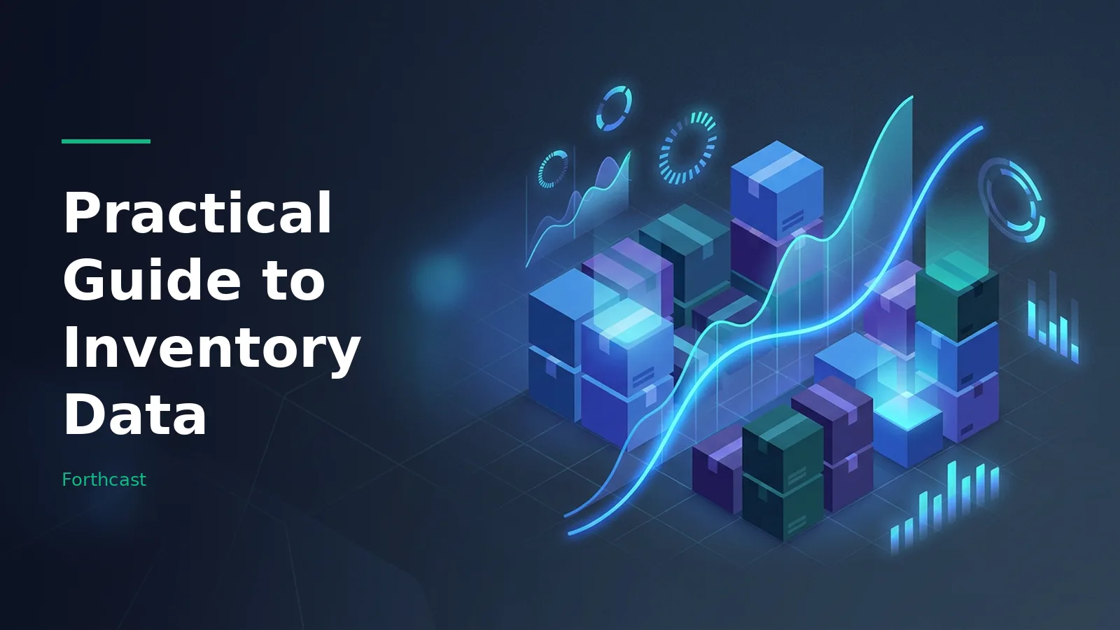 Glowing cyan line graph rising over stacked isometric boxes on a dark blue grid background. Overlaid text reads “Practical Guide to Inventory Data” with the Forthcast wordmark.