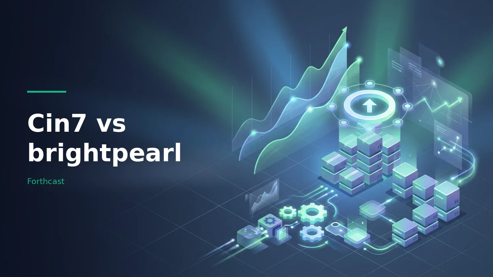 Glowing teal line graphs, gears, and stacked server blocks on a dark blue isometric grid. Overlaid text reads “Cin7 vs brightpearl” with the Forthcast wordmark.