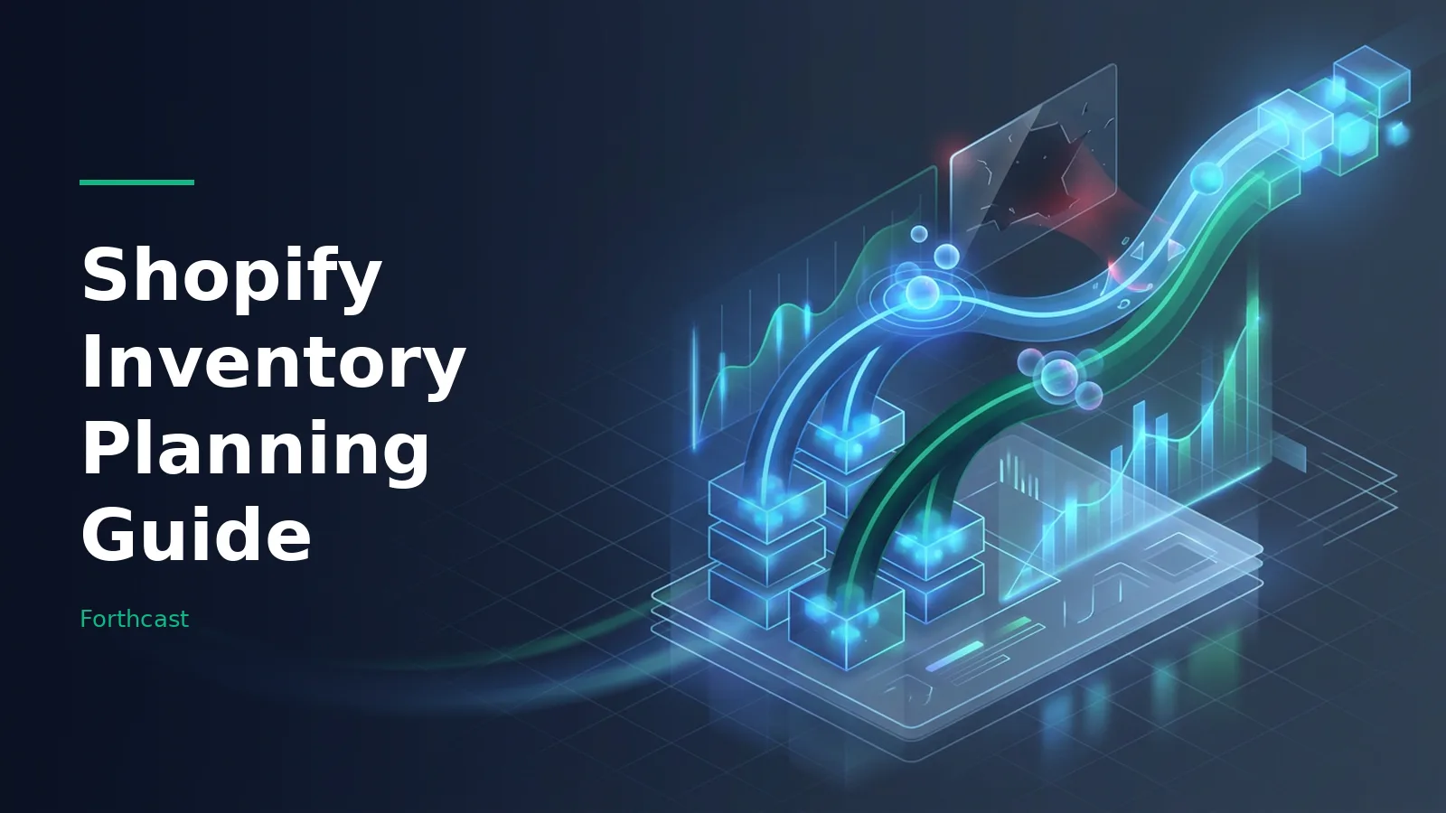 Glowing blue and green data streams, cubes, and graphs on a dark isometric grid background. Overlaid text reads “Shopify Inventory Planning Guide” with the Forthcast wordmark.
