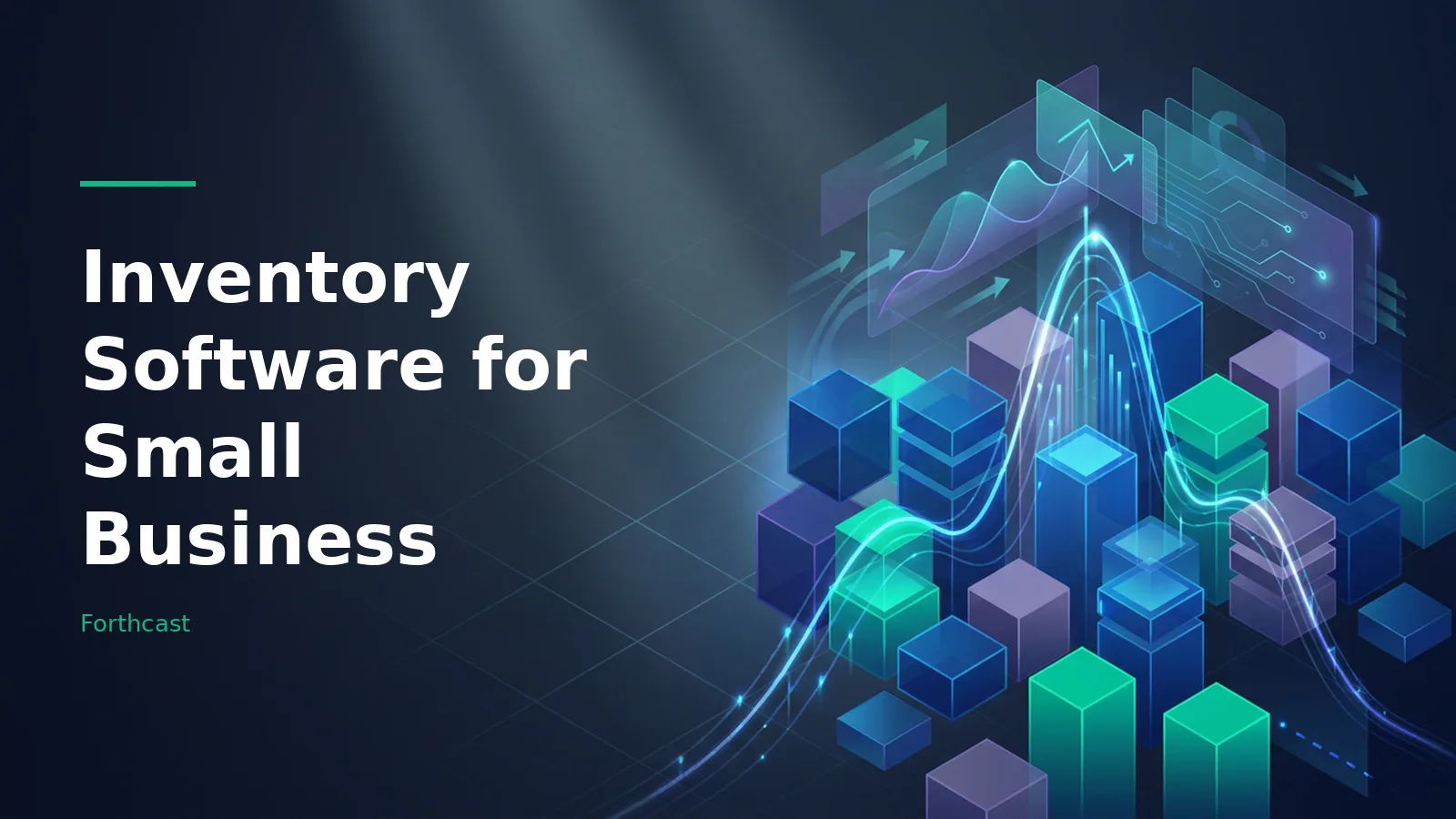 Glowing blue and teal isometric 3D cubes with a luminous line graph over a dark grid background. Overlaid text reads “Inventory Software for Small Business” with the Forthcast wordmark.