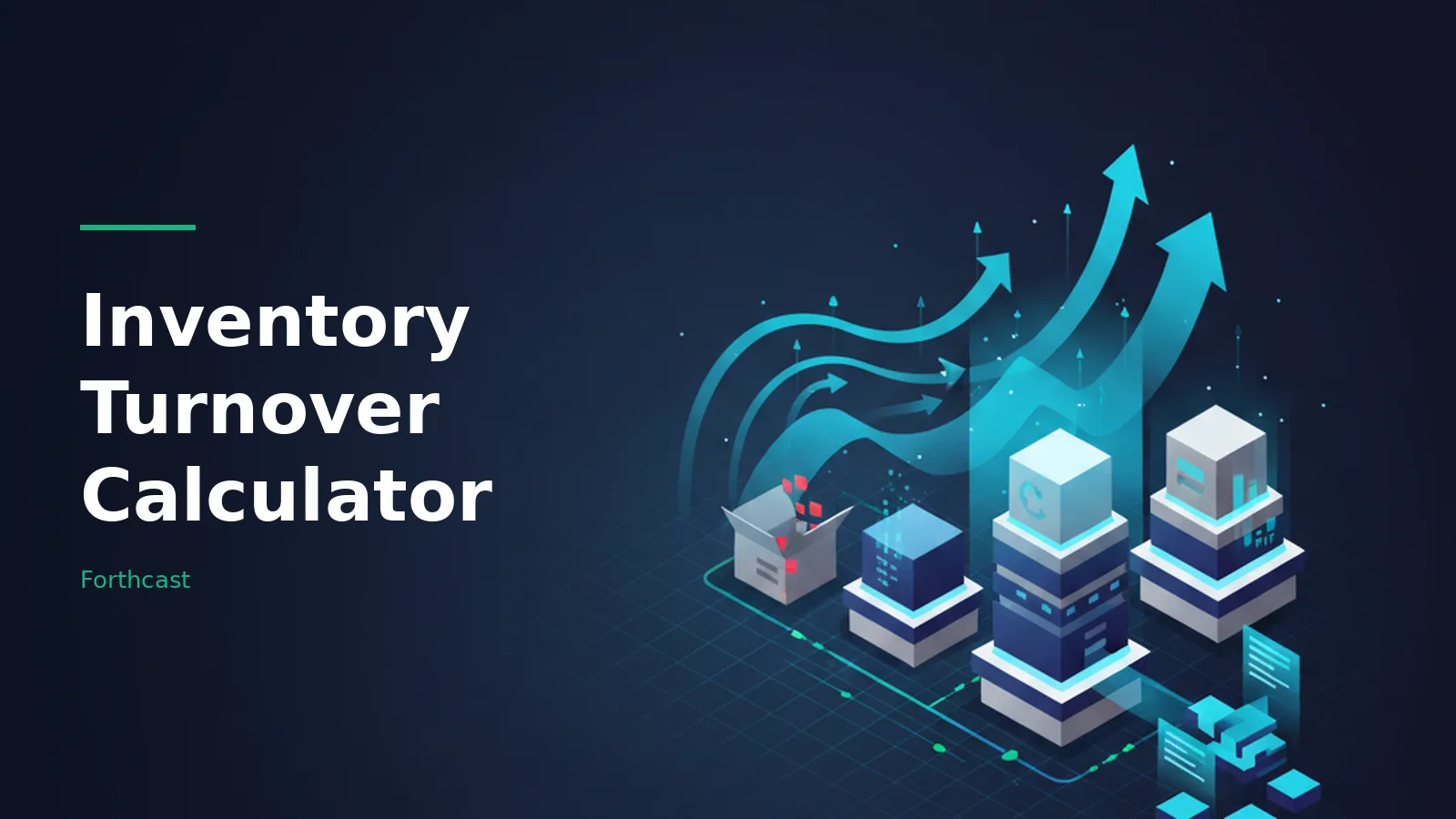 Isometric blue server towers, an open box, and glowing cyan upward arrows on a dark grid backdrop. Overlaid text reads “Inventory Turnover Calculator” with the Forthcast wordmark.