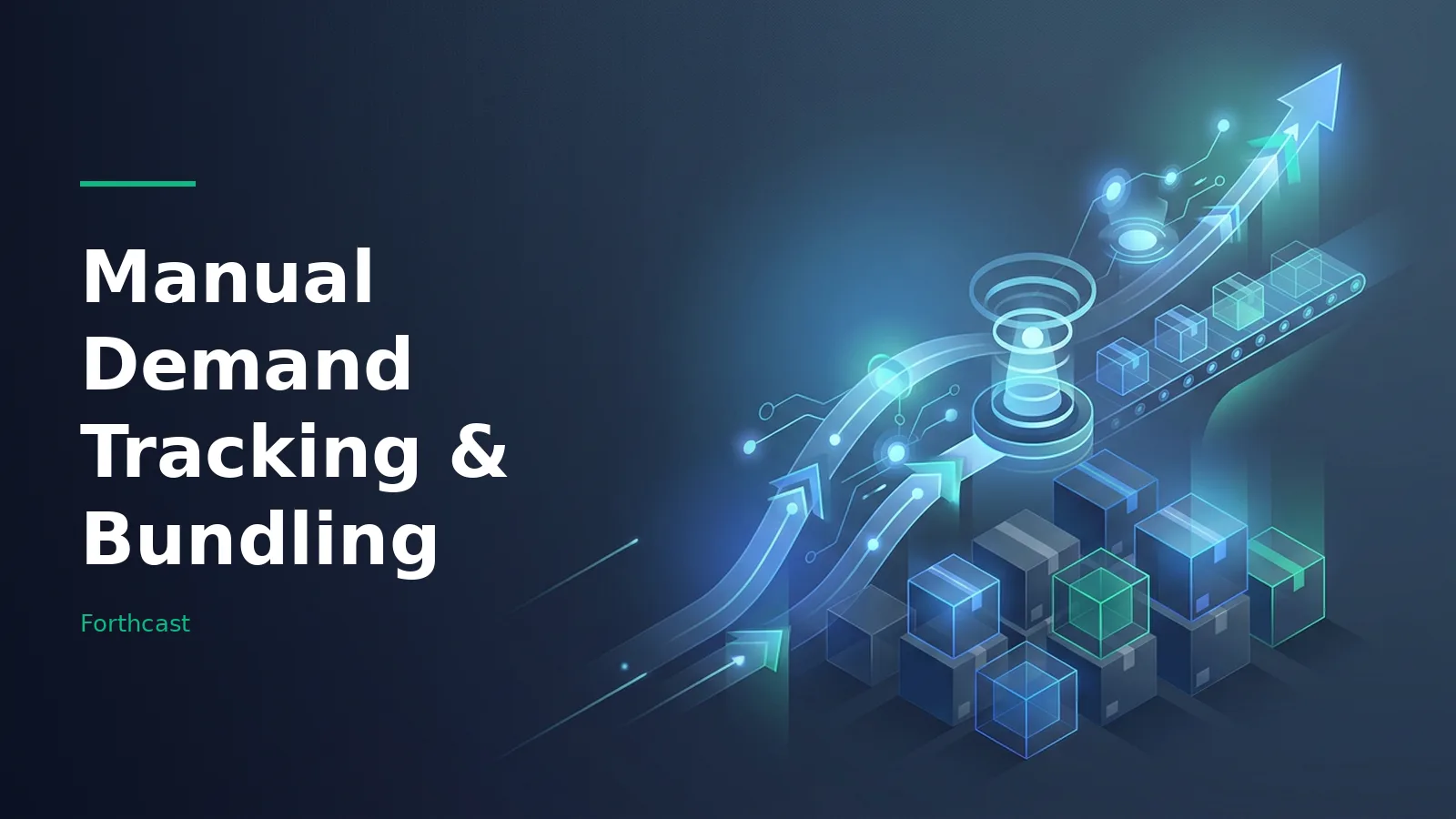 Isometric blue boxes, upward glowing arrows, and a conveyor belt on a dark blue background. Overlaid text reads “Manual Demand Tracking & Bundling” with the Forthcast wordmark.