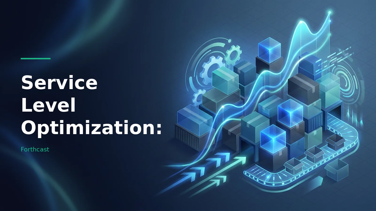 Isometric dark blue scene with glowing cyan boxes, conveyor belt, arrows, gears, and a line chart. Overlaid text reads “Service Level Optimization:” with the Forthcast wordmark.