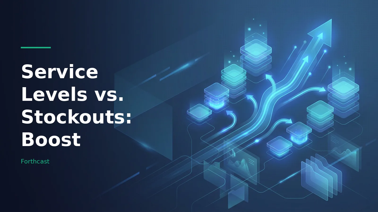 Glowing blue isometric servers, folder icons, and arrows surging upward on a dark blue background. Overlaid text reads “Service Levels vs. Stockouts: Boost” with the Forthcast wordmark.