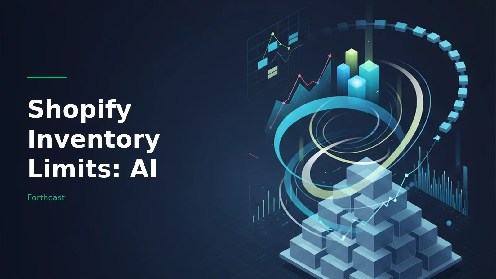 Isometric stacked blue cubes with glowing light trails and floating 3D charts on a dark navy background. Overlaid text reads “Shopify Inventory Limits: AI” with the Forthcast wordmark.