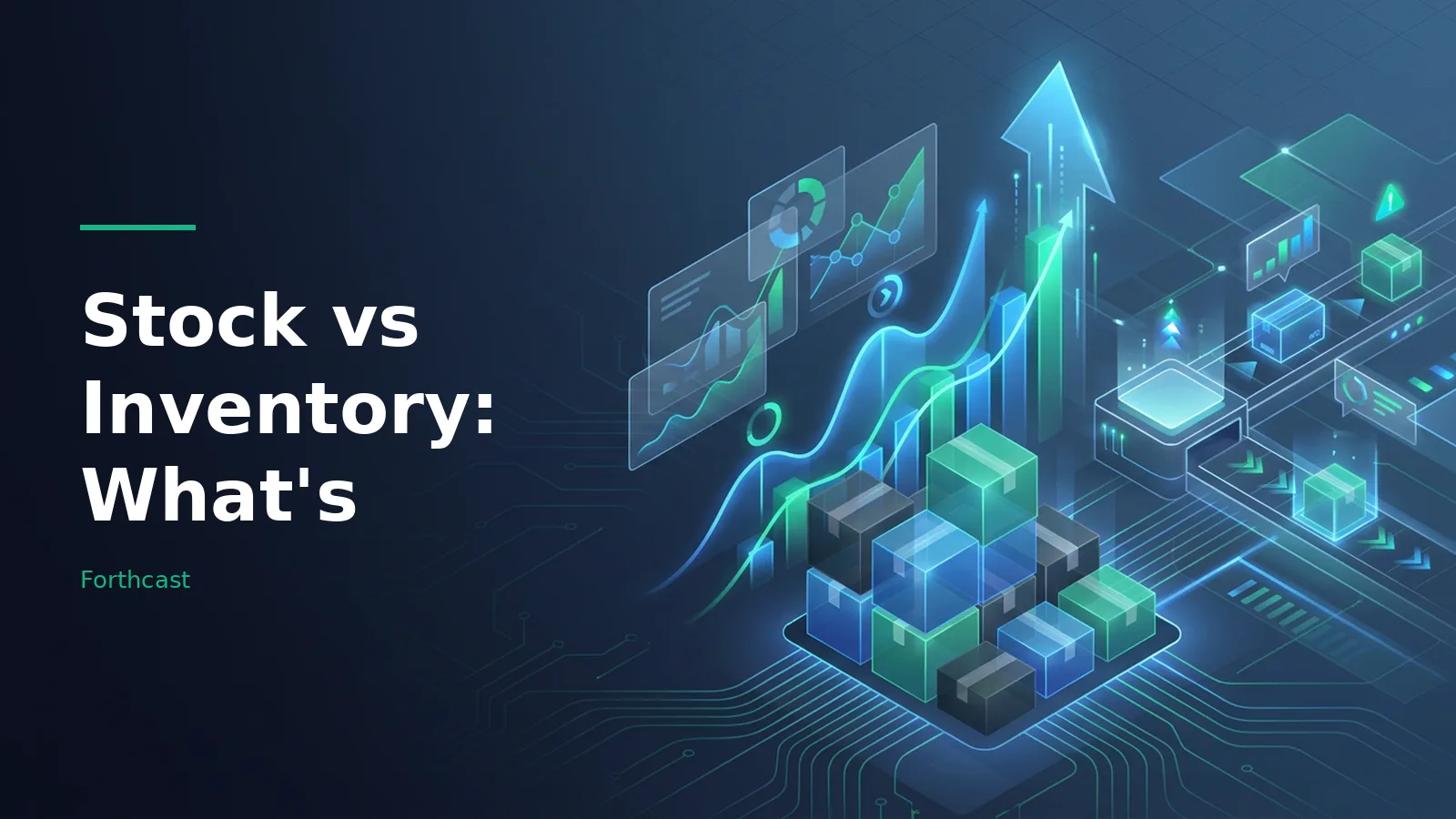 Glowing isometric boxes, rising chart arrows, floating dashboards, and conveyor belts in dark blue. Overlaid text reads “Stock vs Inventory: What's” with the Forthcast wordmark.
