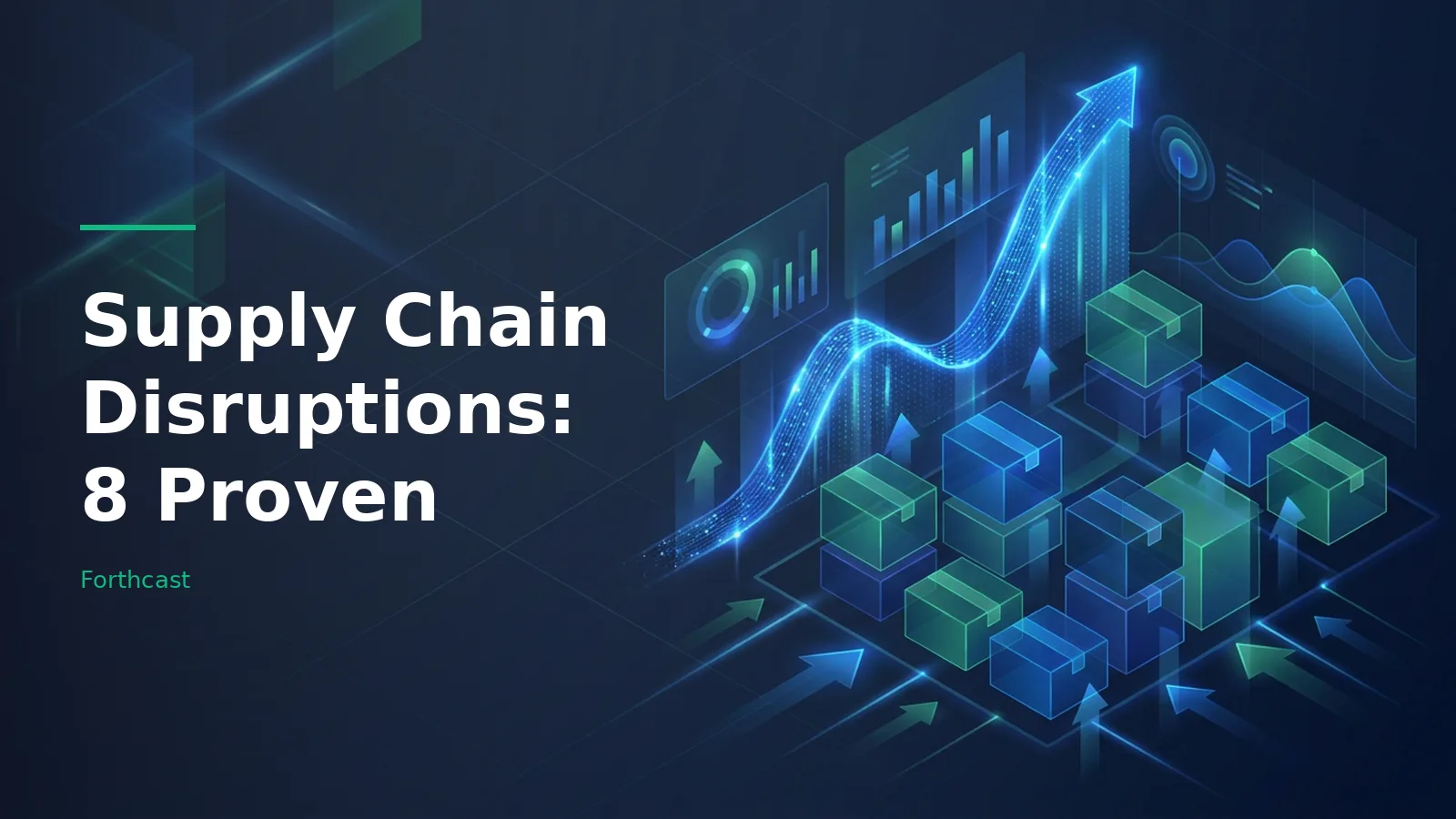 Glowing blue and green isometric boxes surrounded by rising digital charts and arrows on a dark grid. Overlaid text reads “Supply Chain Disruptions: 8 Proven” with the Forthcast wordmark.