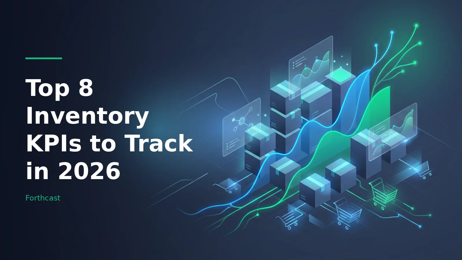 Isometric stacked cardboard boxes with glowing cyan line graphs and shopping cart icons on dark blue. Overlaid text reads “Top 8 Inventory KPIs to Track in 2026” with the Forthcast wordmark.