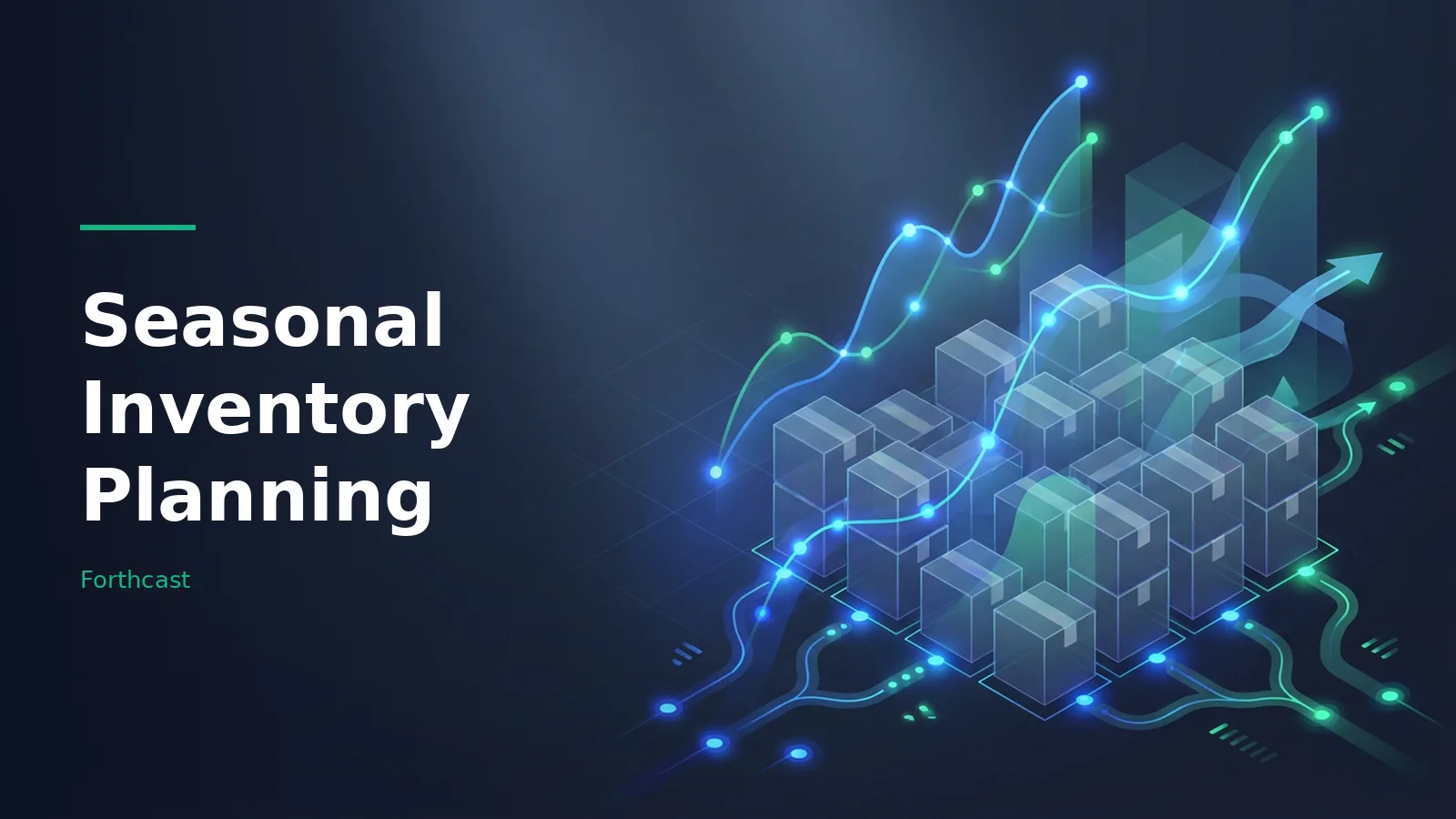 Glowing blue graphs rising over stacked boxes on a dark background for Seasonal Inventory Planning. Overlaid text reads “Seasonal Inventory Planning” with the Forthcast wordmark.