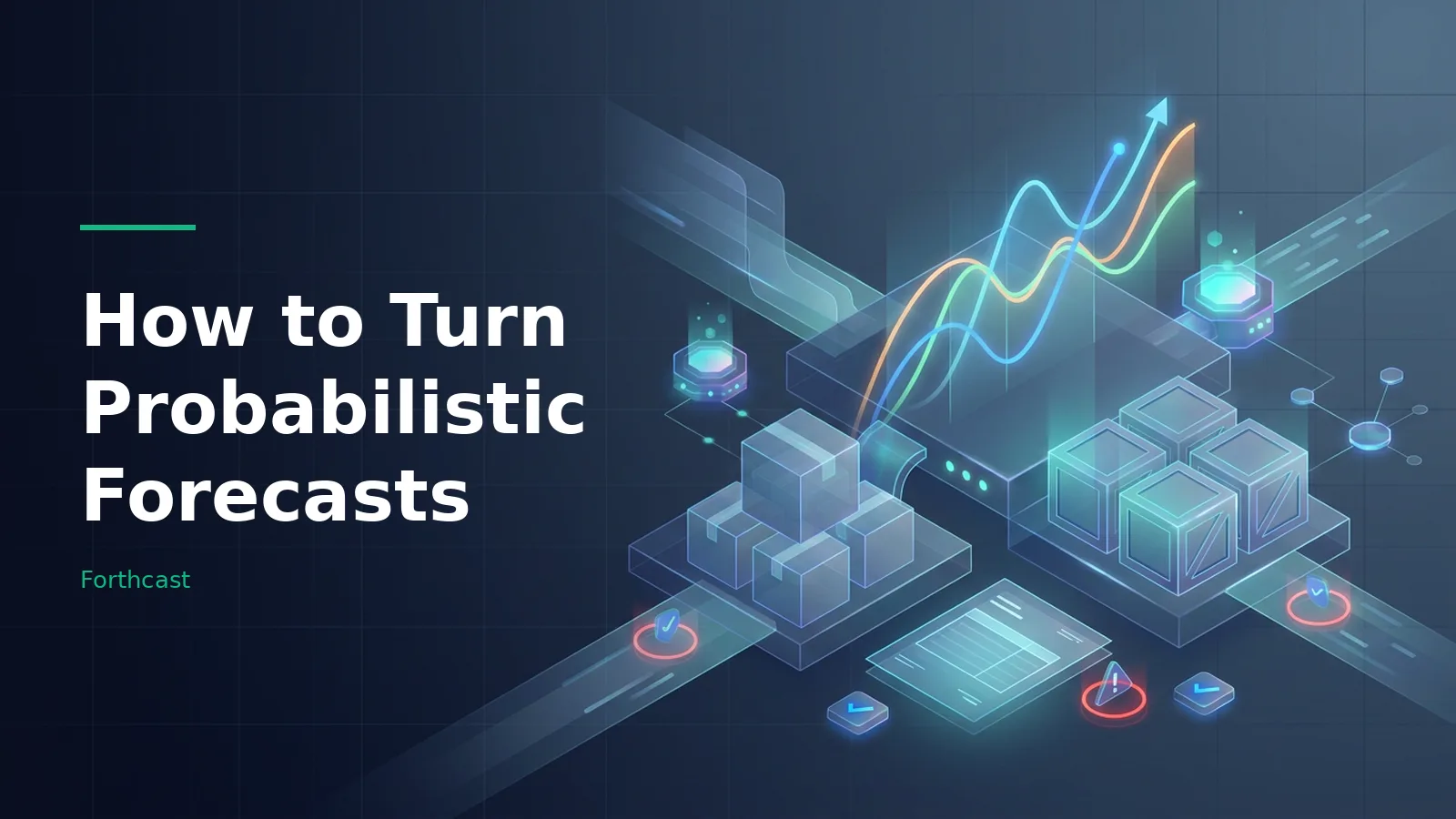 Glowing line graph rising above isometric boxes and screens on a dark blue digital grid. Overlaid text reads “How to Turn Probabilistic Forecasts” with the Forthcast wordmark.