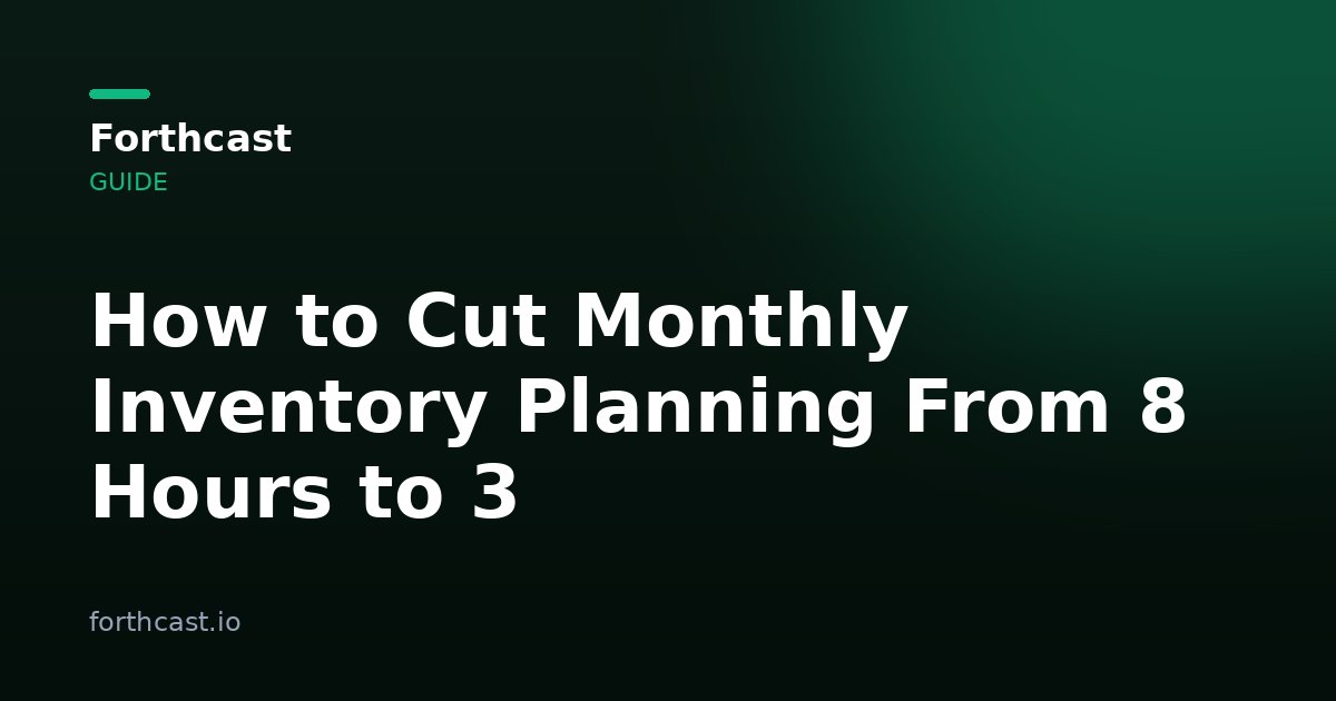 Manual Inventory Planning: How to Cut It From 8 Hours to 3
