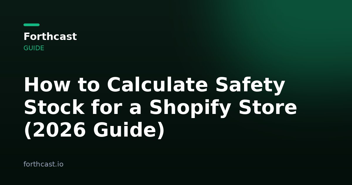 How to Calculate Safety Stock for a Shopify Store (2026 Guide)